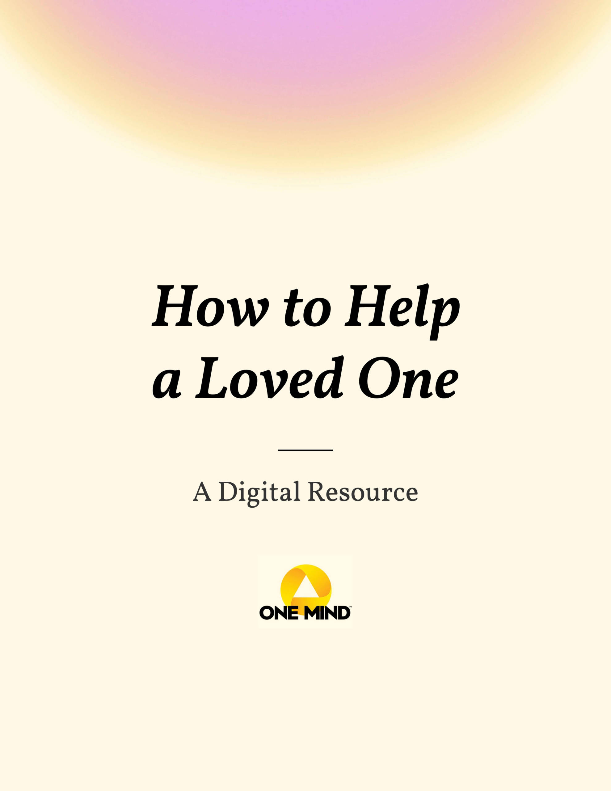 How To Help A Loved One - Digital Resource - One Mind